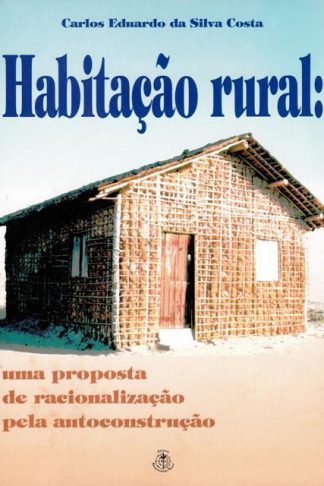 Habitação Rural: uma proposta de racionalização pela autoconstrução