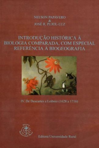 Introdução Histórica à Biologia Comparada, com especial referência à biografia IV de Descartes Leibriz (1628 a 1716)