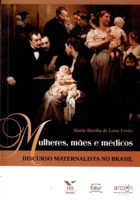 Mulheres, Mães e Médicos: discurso maternalista no Brasil