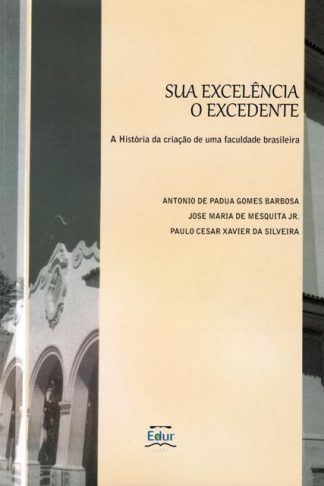 Sua Excelência o Excedente, a história da criação de uma faculdade brasileira