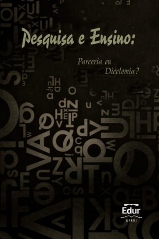 Pesquisa e Ensino: Parceria ou Dicotomia?
