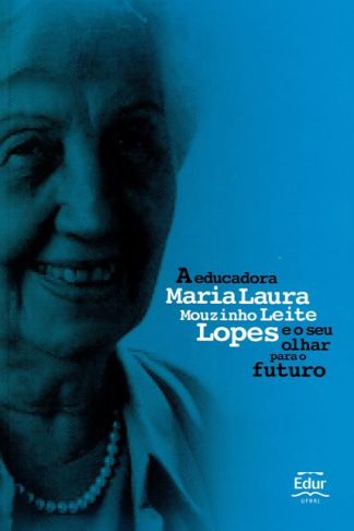 A Educadora Maria Laura Mouzinho Leite Lopes e o seu olhar para o futuro