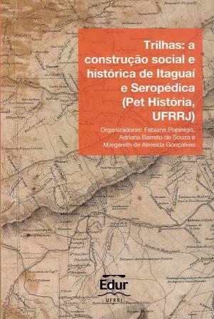 Trilhas: a construção social e histórica de Itaguaí e Seropédica (Pet História, UFRRJ)