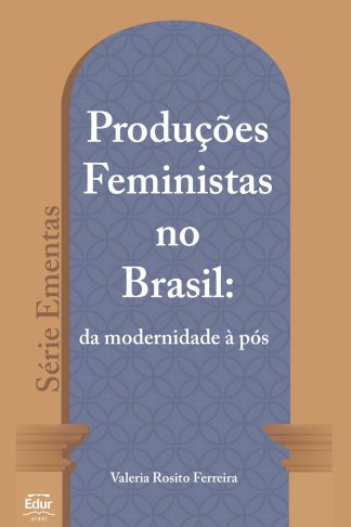 Produções Feministas no Brasil: da modernidade à pós