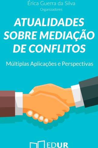 Atualidades sobre Mediação de Conflitos: Múltiplas Aplicações e Perspectivas