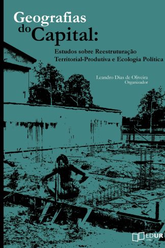 Geografias do Capital: Estudos sobre Reestruturação Territorial-Produtiva e Ecologia Política