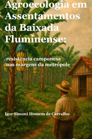 Agroecologia em Assentamentos da Baixada Fluminense: resistência camponesa nas margens da metrópole